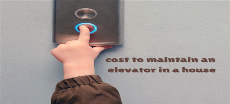 How much does it cost to maintain an elevator in a house?